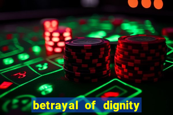 betrayal of dignity pt br